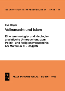 Volksmacht Und Islam: Eine Terminologie- U. Ideologieanalyt. Unters. Zum Politik- U. Religionsverst?ndnis Bei Muʿammar Al-QaḏL