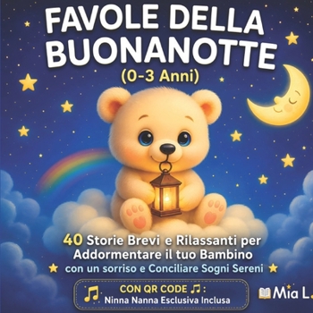 Favole della Buonanotte (0-3 Anni): 40 storie dolci e rilassanti per addormentare i bambini con dolcezza e sorrisi - Fiabe per neonati e piccoli da leggere prima di dormire