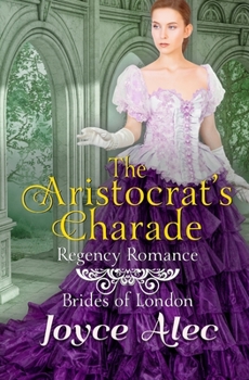 The Aristocrat's Charade: Regency Romance - Book #1 of the Brides of London