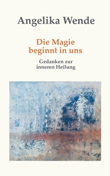 Paperback Die Magie beginnt in uns: Gedanken zur inneren Heilung [German] Book