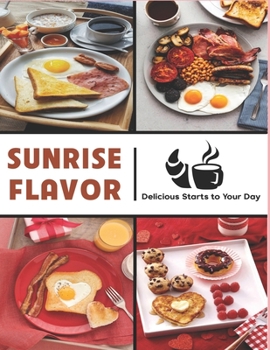 Paperback Sunrise Flavors: Delicious Starts to Your Day Book