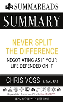 Paperback Summary of Never Split the Difference: Negotiating As If Your Life Depended On It by Chris Voss & Tahl Raz Book