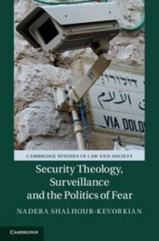 Security Theology, Surveillance and the Politics of Fear - Book  of the Cambridge Studies in Law and Society