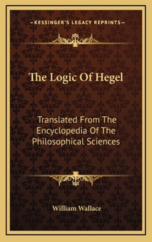 Hardcover The Logic Of Hegel: Translated From The Encyclopedia Of The Philosophical Sciences Book