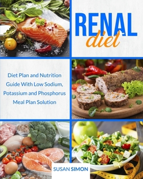 Paperback Renal Diet: Diet Plan and Nutrition Guide With Low Sodium, Potassium and Phosphorus Meal Plan Solution Book