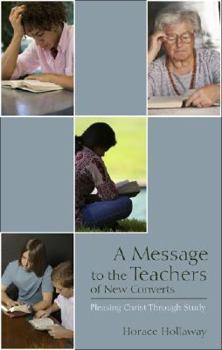 Paperback A Message to the Teachers of New Converts: Pleasing Christ Through Study Book