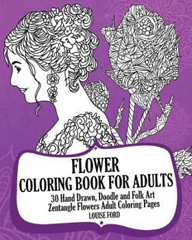 Paperback Flower Coloring Book For Adults (Volume 2): 30 Hand Drawn, Doodle and Folk Art Zentangle Flowers Adult Coloring Pages Book