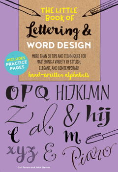 Paperback The Little Book of Lettering & Word Design: More Than 50 Tips and Techniques for Mastering a Variety of Stylish, Elegant, and Contemporary Hand-Writte Book