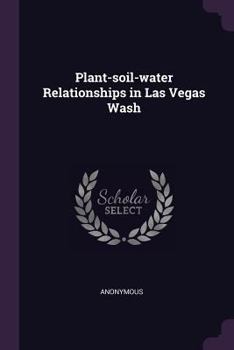 Paperback Plant-soil-water Relationships in Las Vegas Wash Book