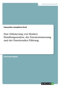 Eine Erl�uterung von Heiders Handlungsanalyse, der Emotionsmessung und der Emotionalen F�hrung