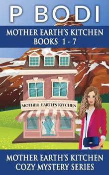 Mother Earths Kitchen Series Books 1-7: Mother Earths Kitchen Cozy Mystery Series