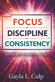 Paperback Focus. Discipline. Consistency.: Unlock Your Fullest Potential Book