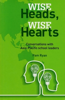 Paperback Wise Heads, Wise Hearts: Conversations with Asia-Pacific School Leaders Book