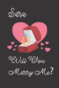Sara will you Marry Me: Happy valentines day journal Funny notebook quotes gift idea: valentines day girlfriend or boyfriend Notebook|6x9 (120 ... Journal For women, ... men, birthday gifts