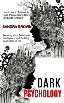 Paperback Dark Psychology: Learn How to Analyze & Read People Using Body Language Analysis (Boosting Your Emotional Intelligence and Building You Book