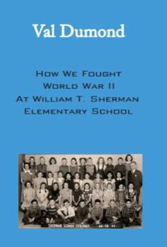 Paperback How We Fought World War II at William T. Sherman Elementary School Book