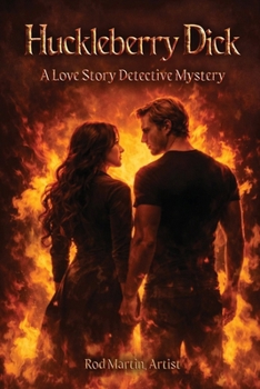 Huckleberry Dick: A Love Story Detective Mystery