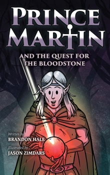 Prince Martin and the Quest for the Bloodstone: A Heroic Saga About Faithfulness, Fortitude, and Redemption (Grayscale Art Edition)
