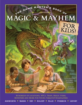 The Game Master's Book of Magic & Mayhem for KIds: Locations, NPCs, traps, dungeons, magic items, monsters and more for young tabletop roleplayers (The Game Master Series)