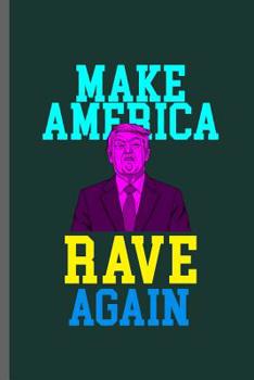 Make America rave again: American Flag USA President Donald Trump Liberty Political Trump Make Liberals Cry Again Gift Day Communism Democrat Activist ... gift (6"x9") Dot Grid notebook to write in