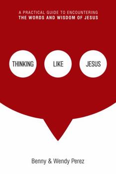 Paperback Thinking Like Jesus: A Practical Guide to Encountering the Words and Wisdom of Jesus Book