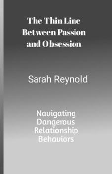 Paperback The Thin Line Between Passion and Obsession: Navigating Dangerous Relationship Behaviors Book