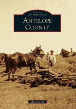 Antelope County (Images of America: Nebraska) - Book  of the Images of America: Nebraska