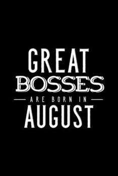 Paperback Great Bosses Are Born In August: Notebook Gift For Your Boss, Unique Journal Present For Taking Notes Book