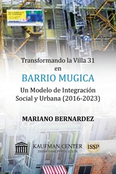 Paperback Transformando la Villa 31 en Barrio Mugica: Un Modelo de Integración Social y Urbana (2016-2023) [Spanish] Book