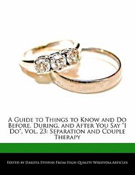Paperback A Guide to Things to Know and Do Before, During, and After You Say I Do, Vol. 23: Separation and Couple Therapy Book
