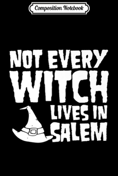 Composition Notebook: Not Every Witch Lives In Salem Funny Halloween Party Gift Premium  Journal/Notebook Blank Lined Ruled 6x9 100 Pages