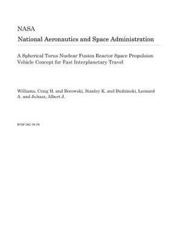 Paperback A Spherical Torus Nuclear Fusion Reactor Space Propulsion Vehicle Concept for Fast Interplanetary Travel Book