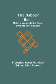 Paperback The Babees' Book; Medieval Manners for the Young; Done into Modern English Book