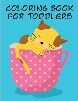 Coloring Book for Toddlers: Coloring Pages, cute Pictures for toddlers Children Kids Kindergarten and adults