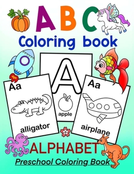 Paperback ABC Coloring Book - ALPHABET Preschool Coloring Book: Fun Coloring Book for Toddlers, Preschoolers and Kindergartners. Kids ages 3-5 and up Book