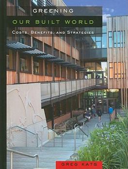 Hardcover Greening Our Built World: Costs, Benefits, and Strategies Book