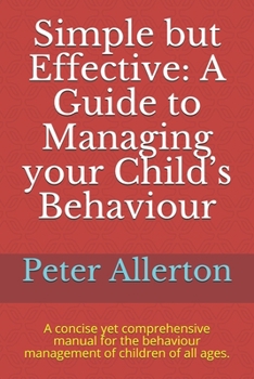 Paperback Simple but Effective: A Guide to Managing your Child's Behaviour: A concise yet comprehensive manual for the behaviour management of childre Book