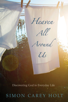 Paperback Heaven All Around Us: Discovering God in Everyday Life Book