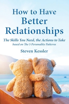 Paperback How to Have Better Relationships: The Skills You Need, the Actions to Take based on The 5 Personality Patterns Book