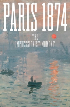 Hardcover Paris 1874: The Impressionist Moment Book