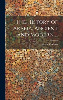 Hardcover The History of Arabia, Ancient and Modern ... Book