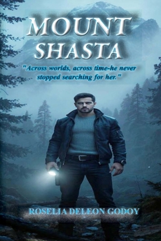 Mount Shasta: Across worlds, across time-he never stopped searching for her.