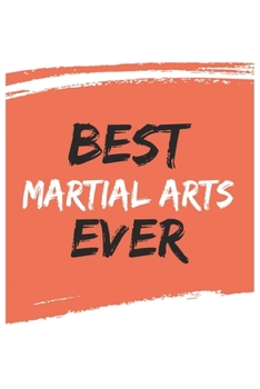 Paperback Best Martial Arts Ever Martial Artss Gifts Martial Arts Appreciation Gift, Coolest Martial Arts Notebook A beautiful: Lined Notebook / Journal Gift,, Book