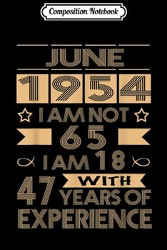 Paperback Composition Notebook: June 1954 I am not 65 I am 18 with 47 years of experience Journal/Notebook Blank Lined Ruled 6x9 100 Pages Book