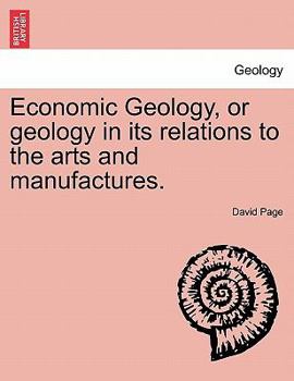 Paperback Economic Geology, or Geology in Its Relations to the Arts and Manufactures. Book