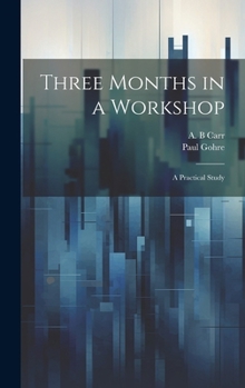 Hardcover Three Months in a Workshop; a Practical Study Book