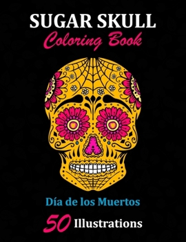 Paperback Sugar Skull Coloring Book: D?a de los Muertos: 50 Illustrations Day of the Dead Art & Craft Activity for Women, Adult, Teen - Marker Safe - Fun G Book