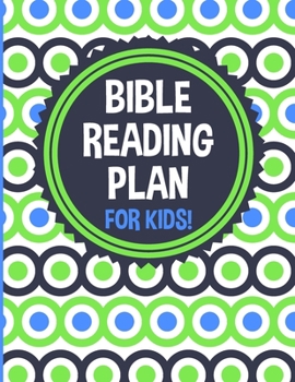 Bible Reading Plan for Kids!: 365 Daily Scripture Readings, One Year Bible Reading Log for Christian Children, Old & New Testament, Survey of the Bible for Boys or Girls