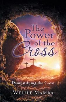 Paperback The Power of the Cross: Demystifying the Cross Book