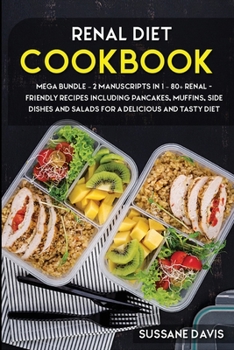 Paperback Renal Diet Cookbook: MEGA BUNDLE - 2 Manuscripts in 1 - 80+ Renal - friendly recipes including pancakes, muffins, side dishes and salads fo Book